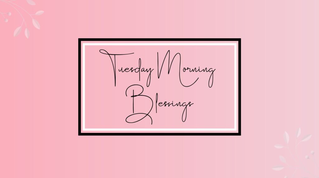 tuesday morning blessings