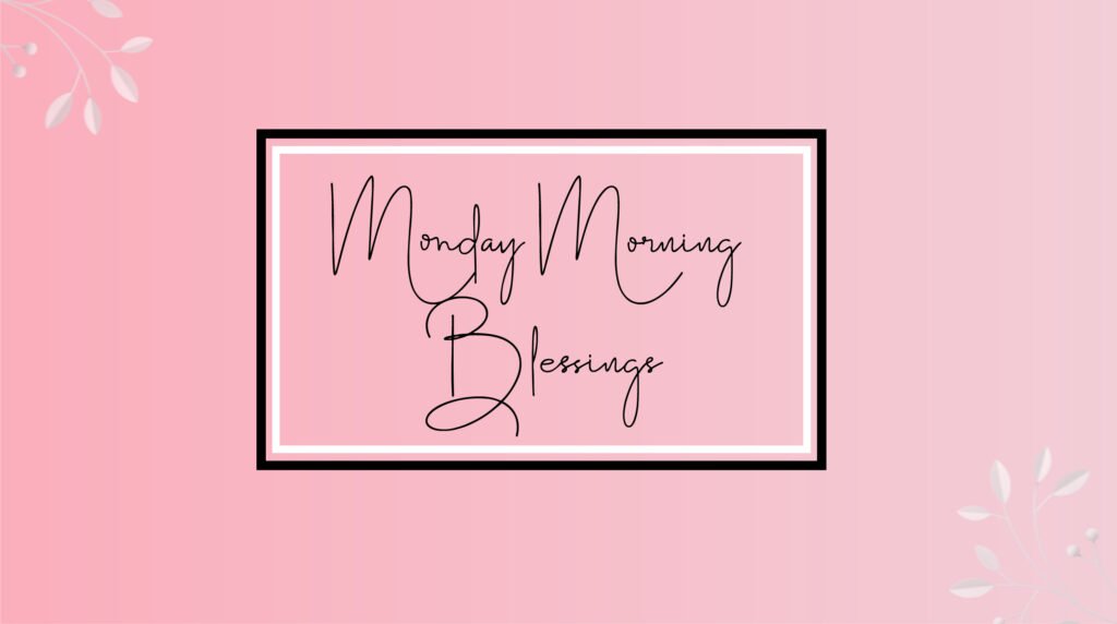 Monday Morning blessings