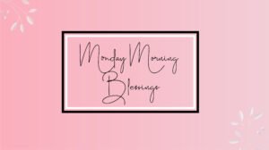Monday Morning blessings