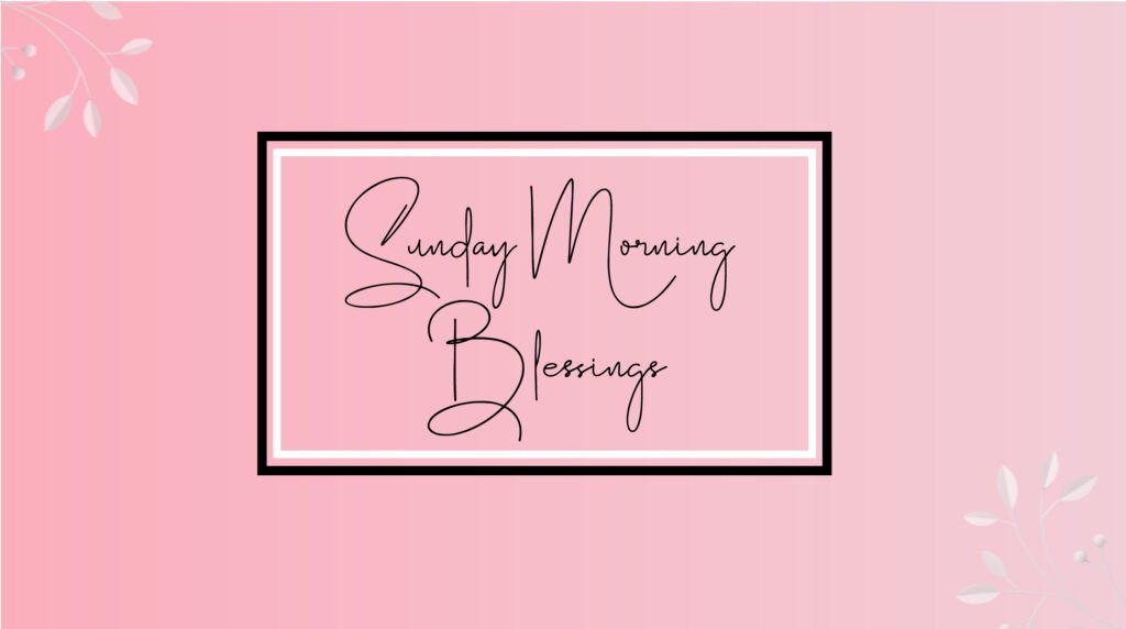 Sunday Morning Blessings