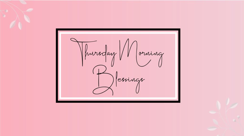 Thursday morning blessings
