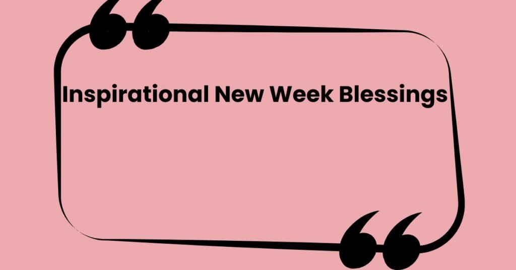 Inspirational New Week Blessings