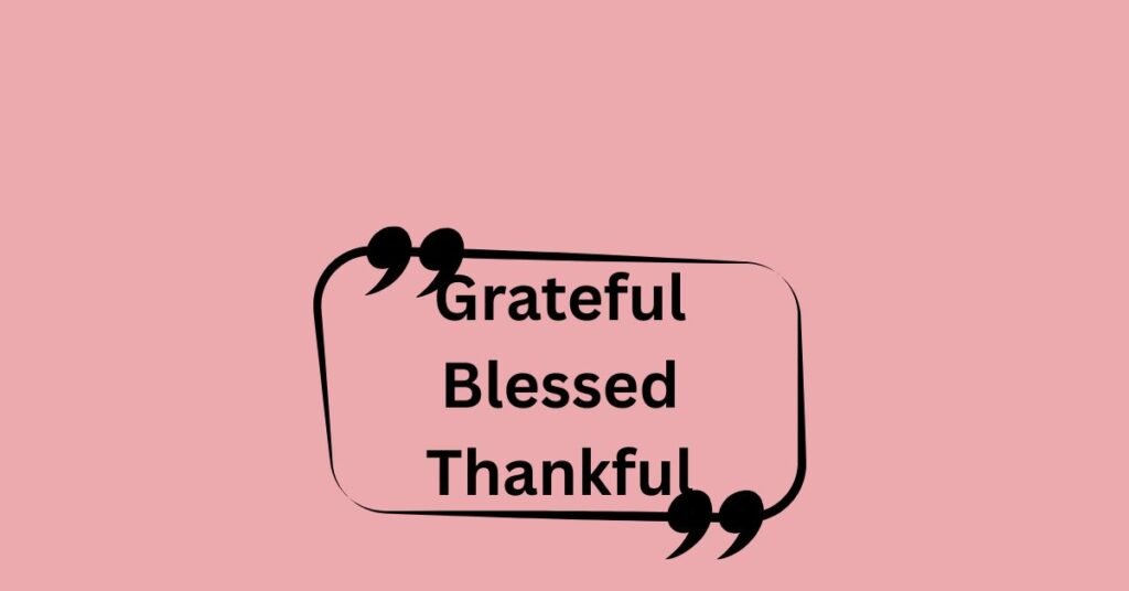 Grateful Blessed Thankful