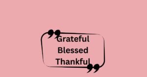 Grateful Blessed Thankful